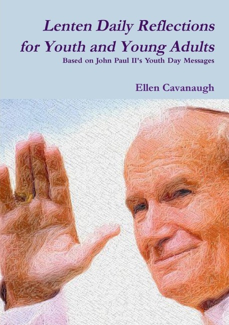 Lenten Daily Reflections for Youth and Young Adults: Based on John Paul IIs Youth Day Messages