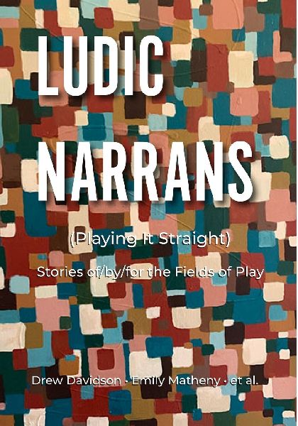 Ludic Narrans (Playing It Straight): Stories of/by/for the Fields of Play