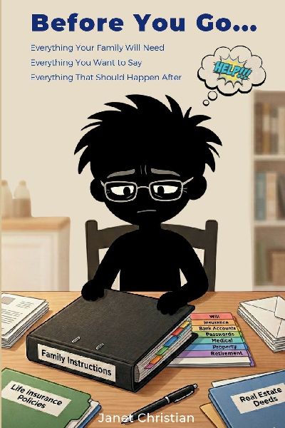 Before You Go...: Everything Your Family Will Need.  Everything You Want To Say.  Everything That Should Happen After.