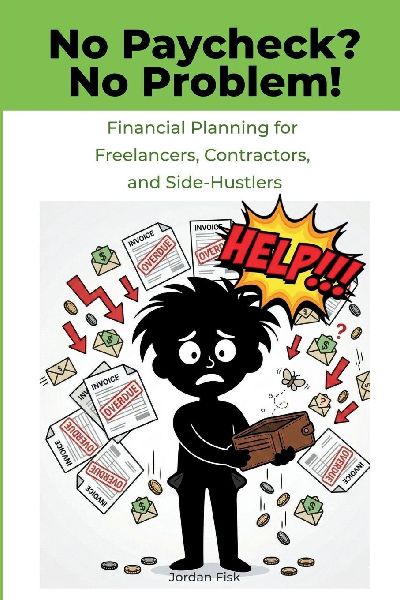 No Paycheck? No Problem!: Financial Planning for Freelancers, Contractors, and Side-Hustlers