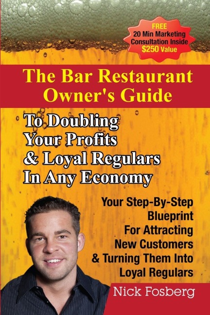 The Bar Restaurant Owners Guide to Doubling Profits & Loyal Regulars in Any Economy: Your Step-by-Step Blueprint for Attracting New Customers & Turning Them into Loyal Regulars
