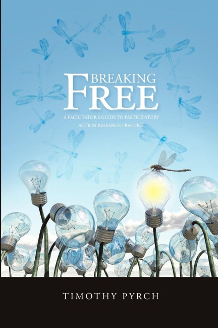 Breaking Free: A facilitators guide to participatory action research practice