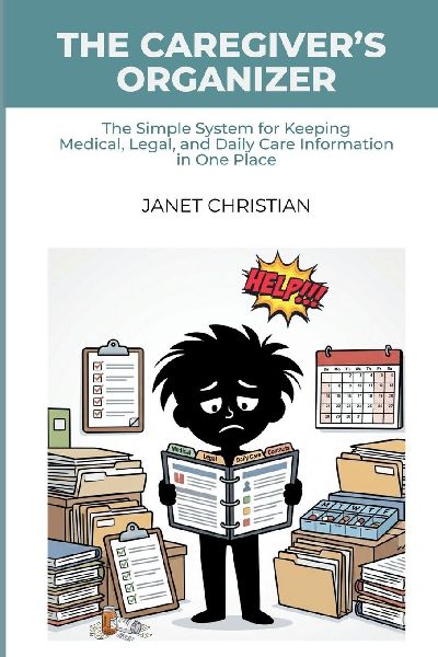 The Caregivers Organizer: The Simple System for Keeping Medical, Legal, and Daily Care Information in One Place