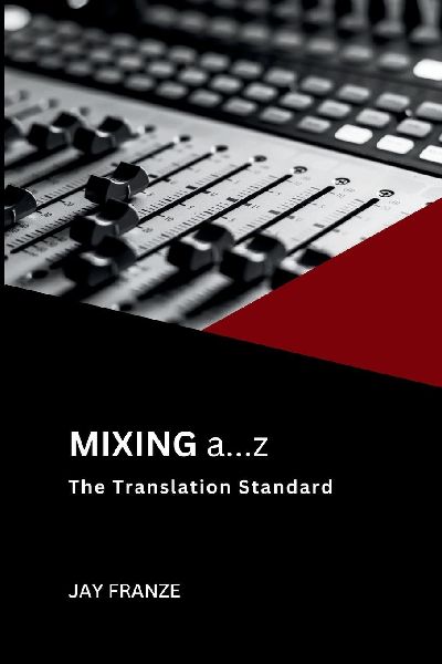 Mixing a...z: The Translation Standard(TM): A Disciplined Approach to Mixing