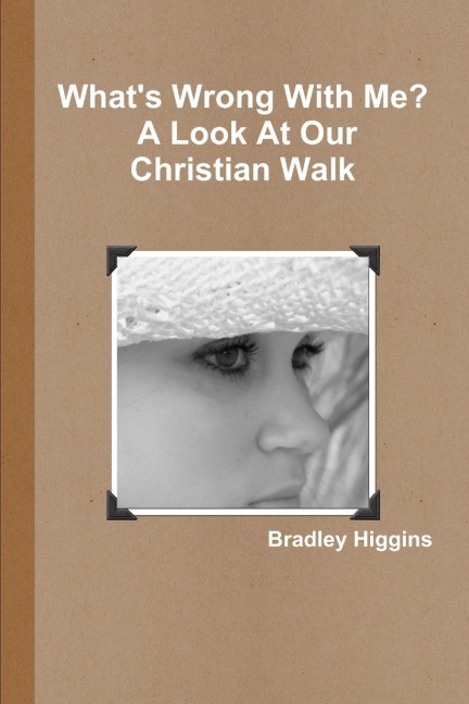 Whats Wrong With Me? A Look At Our Christian Walk