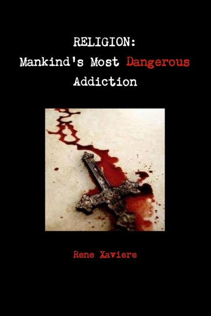 RELIGION: Mankind's Most Dangerous Addiction