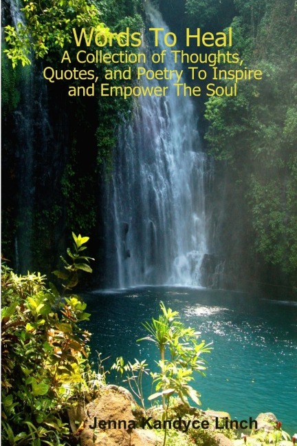 Words To Heal: A Collection of Thoughts, Quotes, and Poetry To Inspire and Empower The Soul