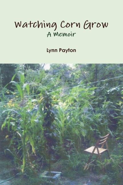 Watching Corn Grow: A Memoir