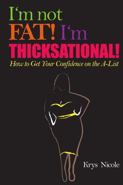 Im Not Fat! Im Thicksational! How to Get Your Confidence on the A-List!