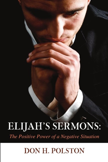 Elijahs Sermons: The Positive Power of a Negative Situation