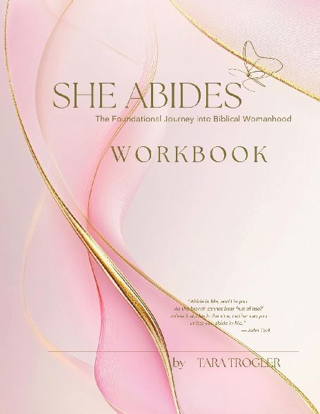 SHE ABIDES - Workbook: The Foundational Journey Into Biblical Womanhood