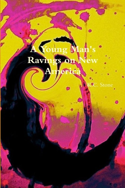 A Young Mans Ravings on New America