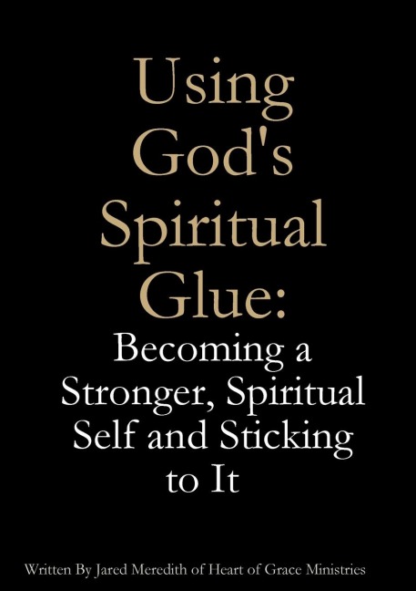 Using God's Spiritual Glue: Becoming a Stronger, Spiritual Self and Sticking to It