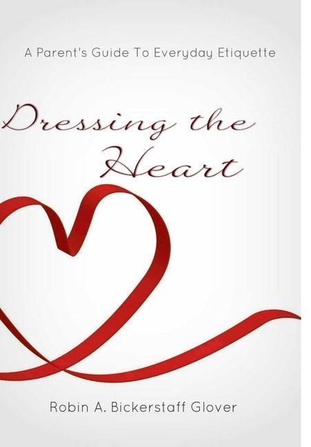 Dressing The Heart: A Parents Guide to Everyday Etiquette