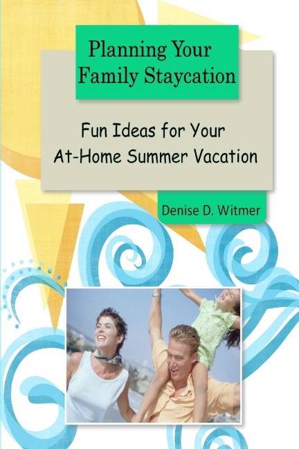 Planning Your Family Staycation: Fun Ideas for Your At-Home Summer Vacation
