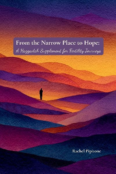 From the Narrow Place to Hope: A Haggadah Supplement for Fertility Journeys