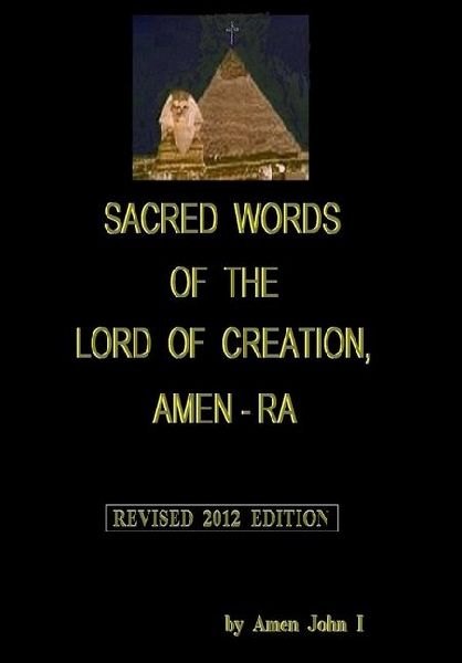 Sacred Words of the Lord of Creation, Amen-Ra, Revised 2012 Edition