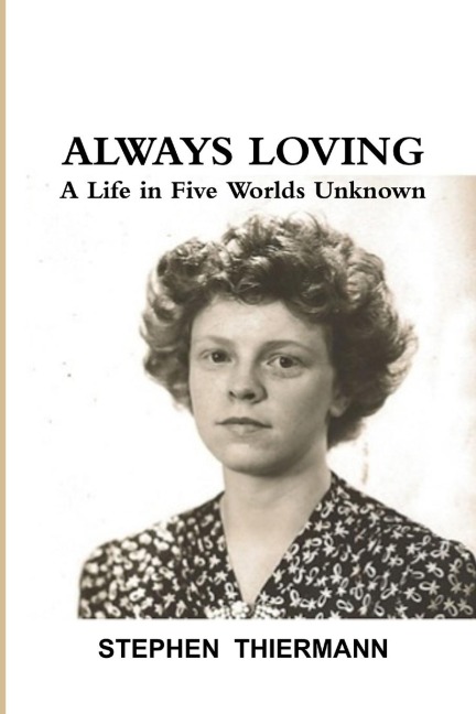 Always Loving: A Life in Five Worlds Unknown
