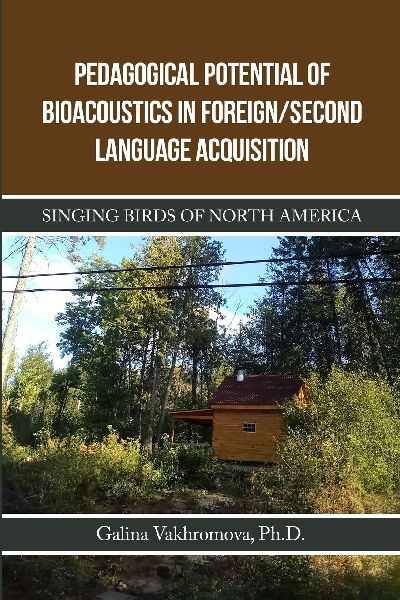 PEDAGOGICAL POTENTIAL OF BIOACOUSTICS IN FOREIGN/SECOND LANGUAGE ACQUISITION: Singing Birds of North America