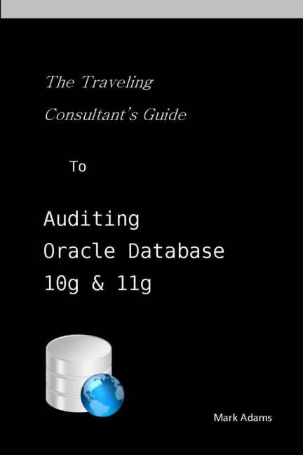 Traveling Consultants Guide to Auditing Oracle Database 10G and 11G