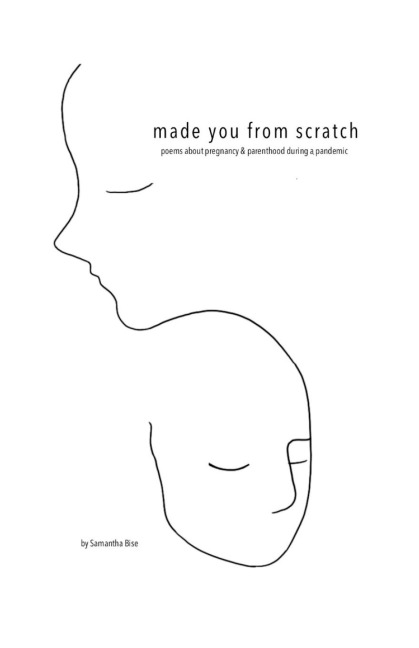 Made you from scratch: Poems about pregnancy & parenthood during a pandemic