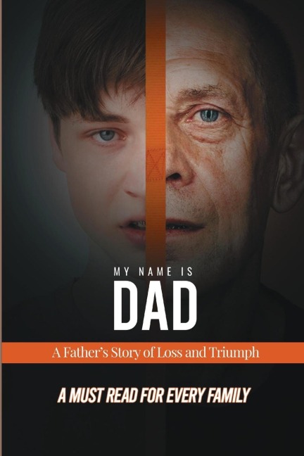 My Name is Dad: A Fathers Story of Loss and Triumph