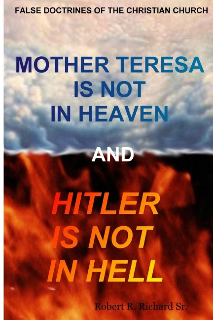 Mother Teresa Is Not In Heaven And Hitler Is Not In Hell