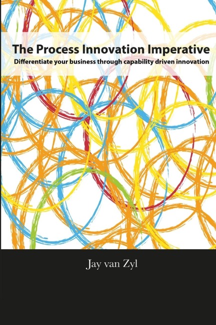 Process Innovation Imperative: Differentiate your Business through Capability Driven Innovation
