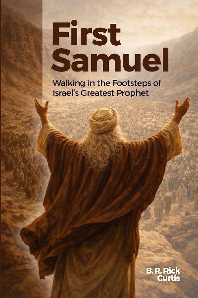 First Samuel: Walking in the Footsteps of Israels Greatest Prophet