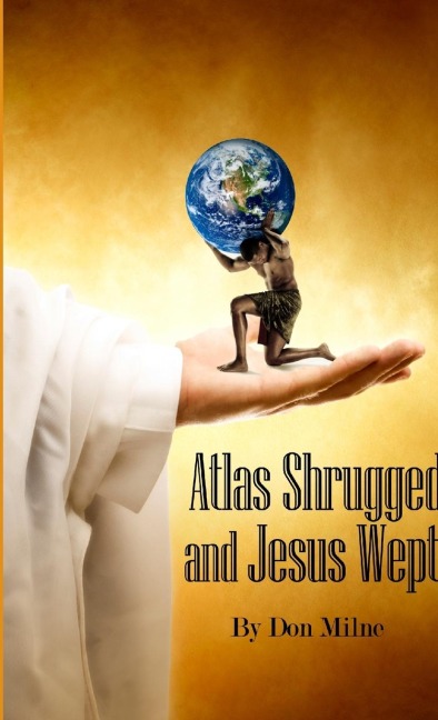 Atlas Shrugged and Jesus Wept