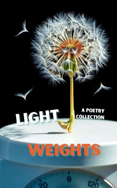 Light Weights: A Poetry Collection