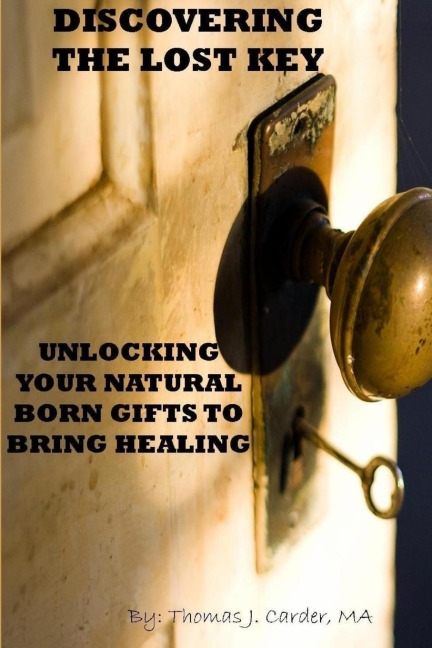 Discovering the lost key: using your natural born gifts to bring healing