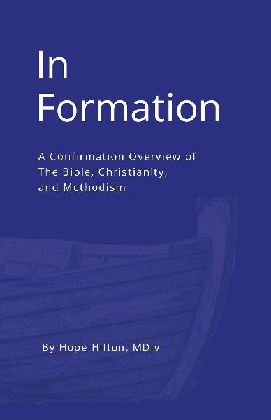 In Formation: A Confirmation overview of The Bible, Christianity, and Methodism