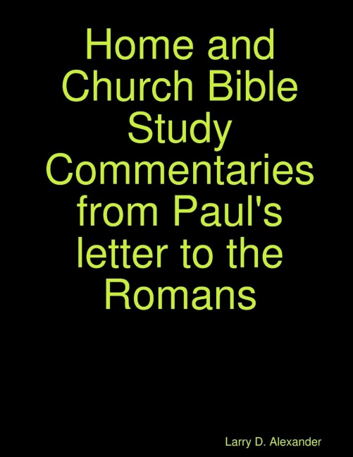 Home and Church Bible Study Commentaries from Pauls letter to the Romans