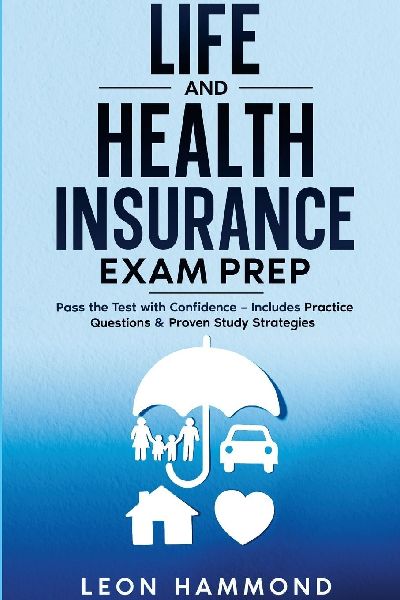 Life and Health Insurance Exam Prep: Pass the Test with Confidence: Includes Practice Questions & Proven Study Strategies