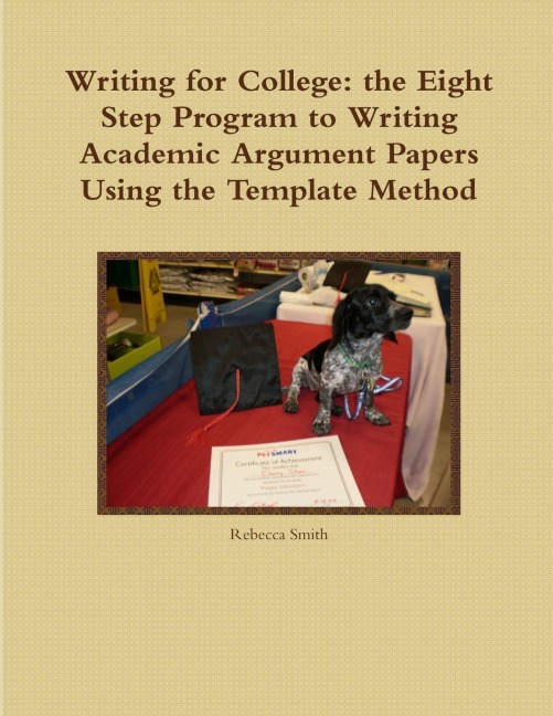 Writing for College: the Eight Step Program to Writing Academic Argument Papers Using the Template Method