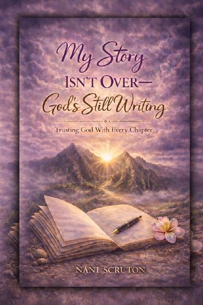 MY STORY ISNT OVER: GODS STILL WRITING: Trusting God with Every Chapter