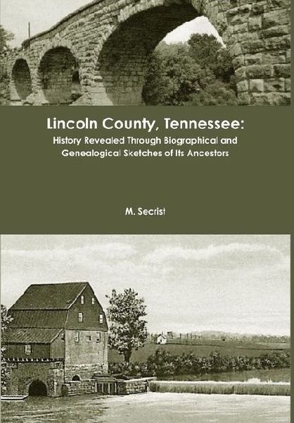 Lincoln County, Tennessee: History Revealed Through Biographical and Genealogical Sketches of Its Ancestors