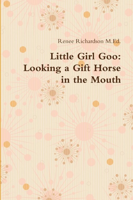 Little Girl Goo: Looking a Gift Horse in the Mouth