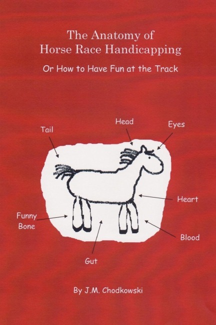 The Anatomy of Horse Race Handicapping Or How to Have Fun at the Track
