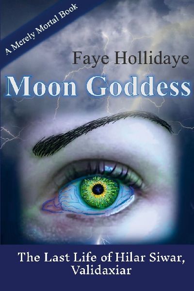 Moon Goddess (Merely Mortal Series, Book 3): The Last Life of Hilar Siwar, Validaxiar