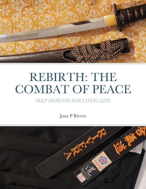 REBIRTH: THE COMBAT OF PEACE: Self Defense for Living Life