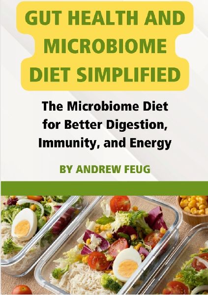 Gut Health and Microbiome Diet Simplified: The Microbiome Diet for Better Digestion, Immunity, and Energy