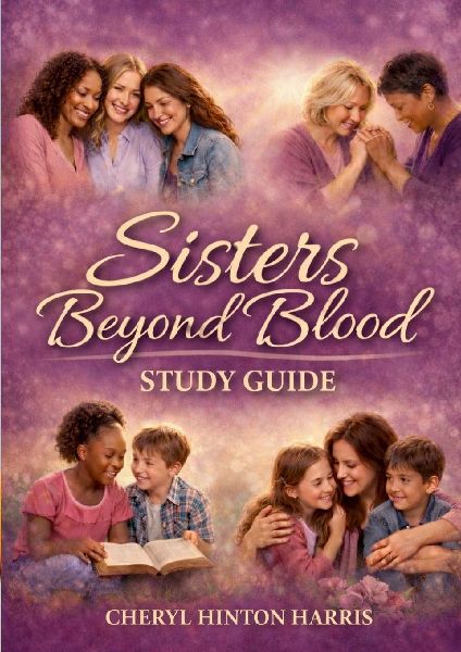 Sisters Beyond Blood Study Guide: Passing Faith, Love, and Legacy Across Generations