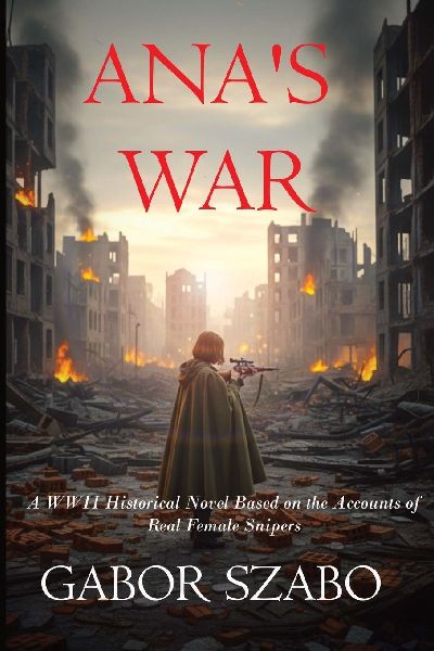 Anas War: A WWII Historical Novel Based on the Accounts of Real Female Snipers