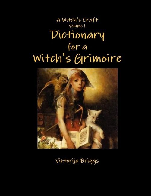 A Witchs Craft Volume 1: Dictionary for a Witchs Grimoire