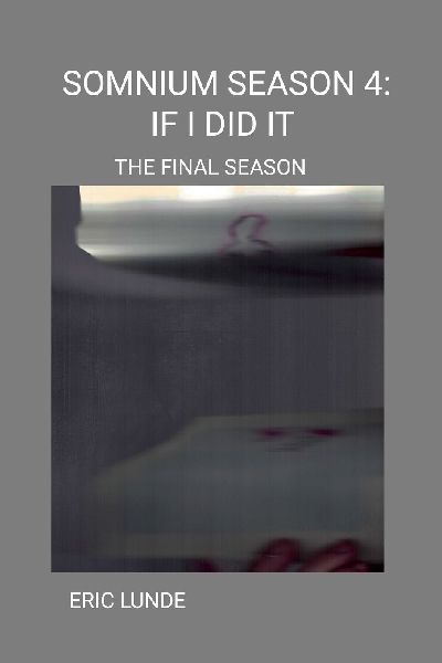 SOMNIUM SEASON 4: IF I DID IT (THE FINAL SEASON)
