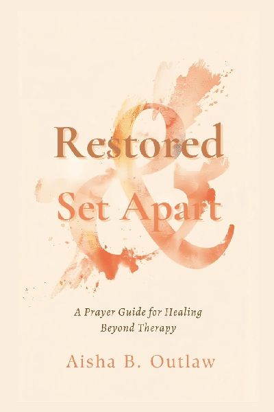 Restored & Set Apart: A Prayer Guide for Healing Beyond Therapy