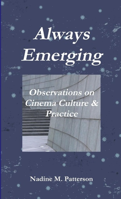 Always Emerging: Observations on Cinema Culture & Practice