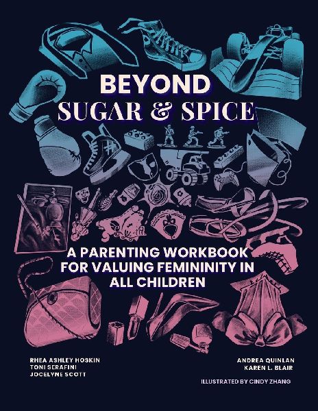Beyond Sugar & Spice: A Parenting Workbook for Valuing Femininity in All Children